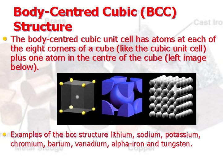 Body-Centred Cubic (BCC) Structure • The body-centred cubic unit cell has atoms at each