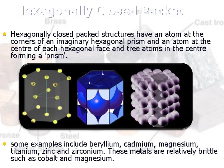 Hexagonally Closed Packed • Hexagonally closed packed structures have an atom at the corners