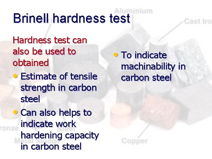 Brinell hardness test Hardness test can also be used to obtained • Estimate of