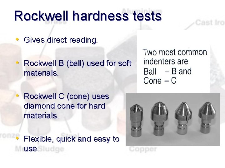 Rockwell hardness tests • Gives direct reading. • Rockwell B (ball) used for soft