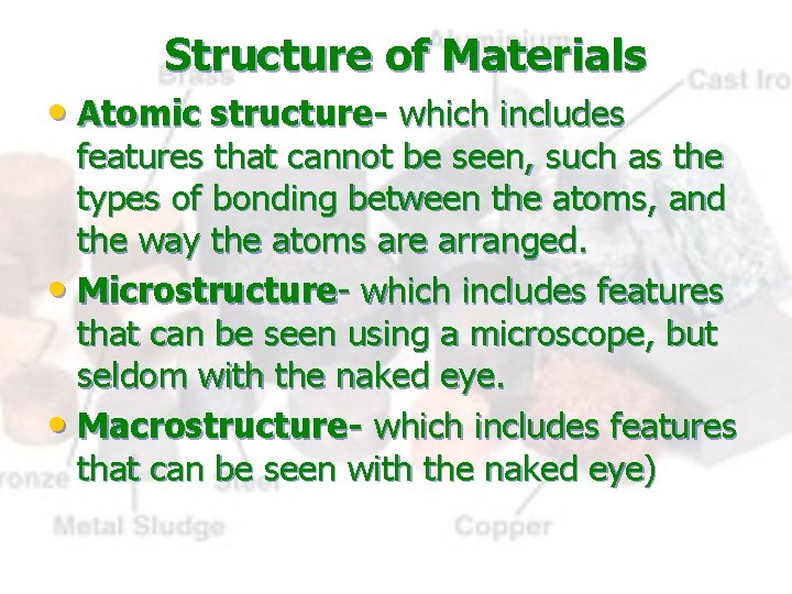 Structure of Materials • Atomic structure- which includes features that cannot be seen, such