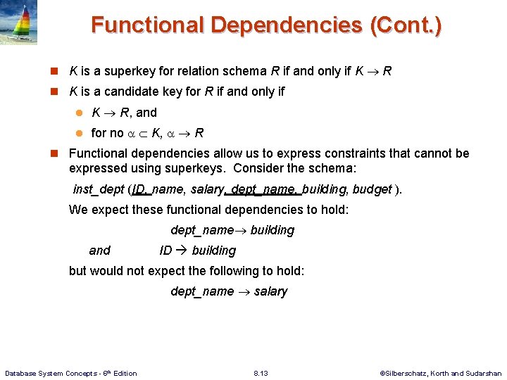 Functional Dependencies (Cont. ) n K is a superkey for relation schema R if Functional Dependencies (Cont. ) n K is a superkey for relation schema R if