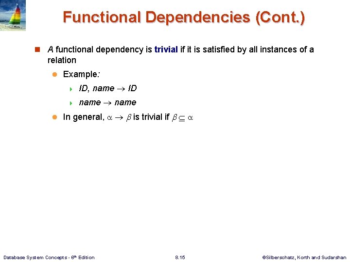 Functional Dependencies (Cont. ) n A functional dependency is trivial if it is satisfied