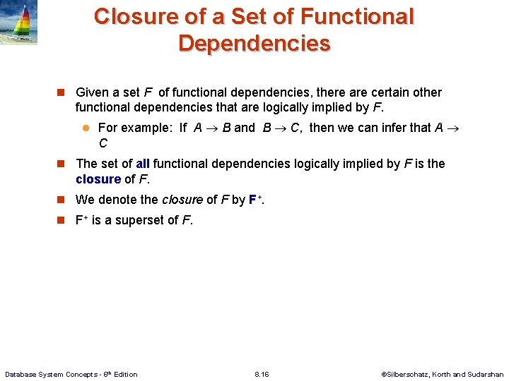 Closure of a Set of Functional Dependencies n Given a set F of functional Closure of a Set of Functional Dependencies n Given a set F of functional
