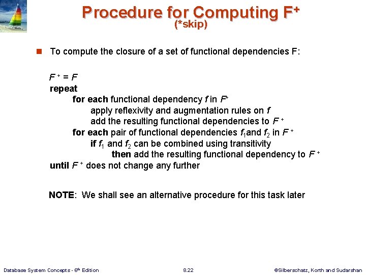 Procedure for Computing F+ (*skip) n To compute the closure of a set of