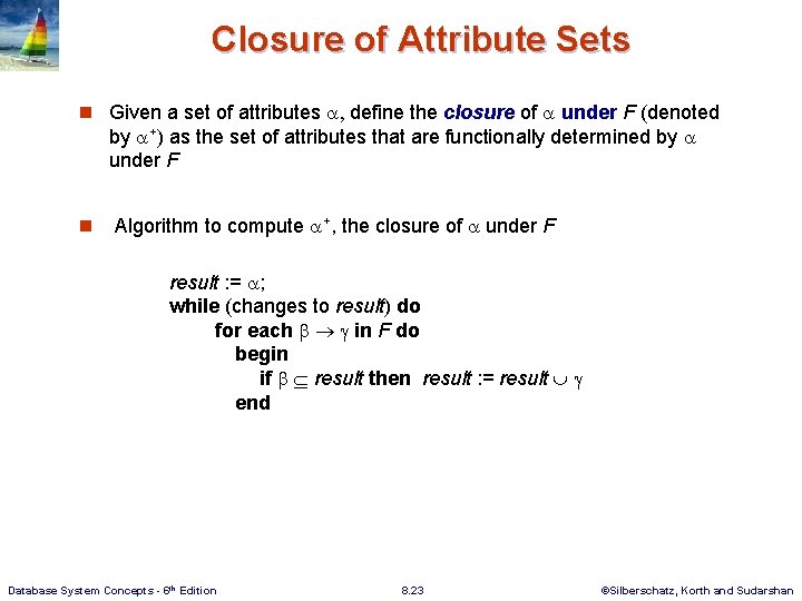 Closure of Attribute Sets n Given a set of attributes , define the closure