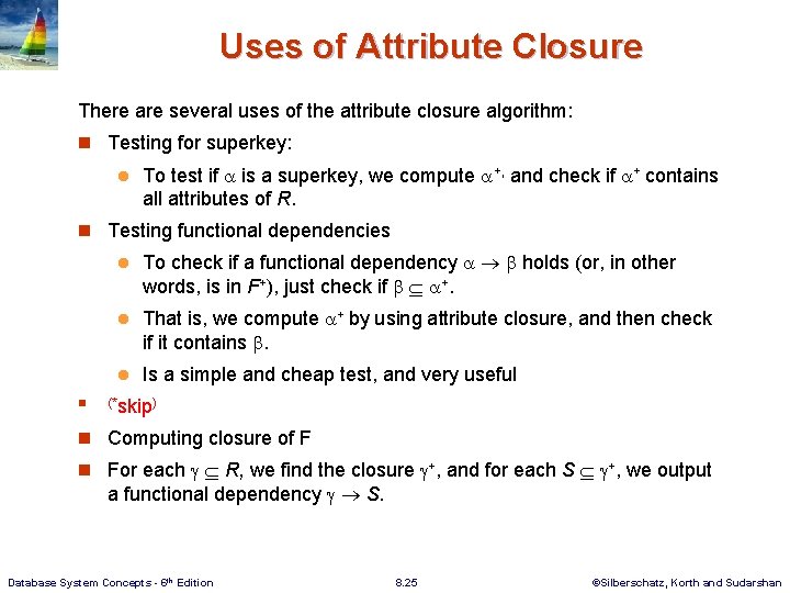 Uses of Attribute Closure There are several uses of the attribute closure algorithm: n Uses of Attribute Closure There are several uses of the attribute closure algorithm: n