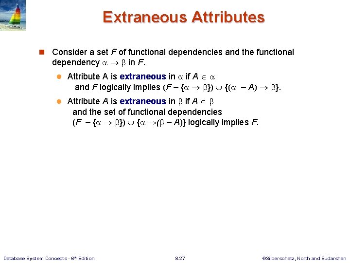 Extraneous Attributes n Consider a set F of functional dependencies and the functional dependency