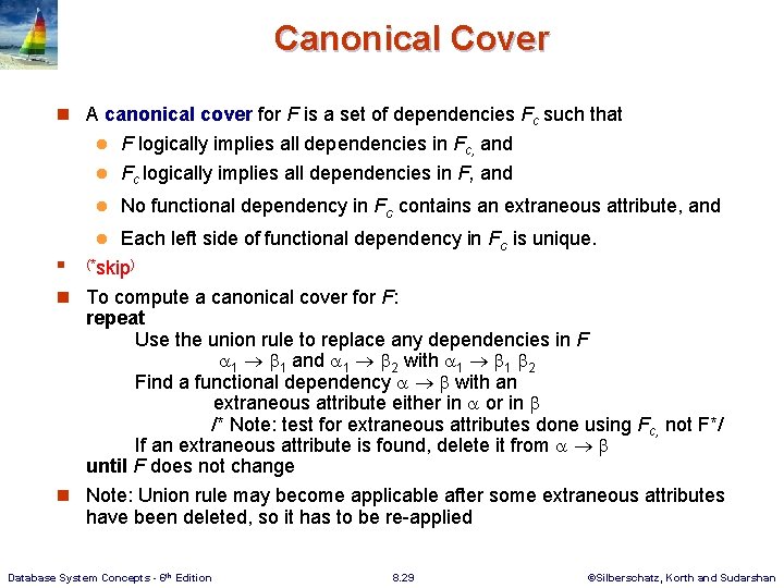 Canonical Cover n A canonical cover for F is a set of dependencies Fc Canonical Cover n A canonical cover for F is a set of dependencies Fc