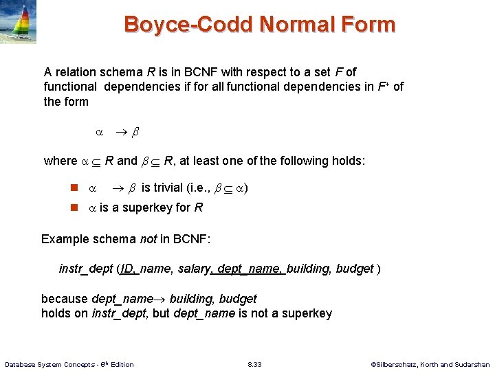 Boyce-Codd Normal Form A relation schema R is in BCNF with respect to a Boyce-Codd Normal Form A relation schema R is in BCNF with respect to a