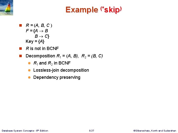 Example (*skip) n R = (A, B, C ) F = {A B B