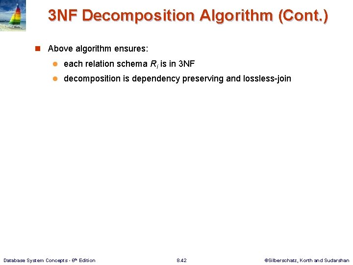 3 NF Decomposition Algorithm (Cont. ) n Above algorithm ensures: l each relation schema 3 NF Decomposition Algorithm (Cont. ) n Above algorithm ensures: l each relation schema