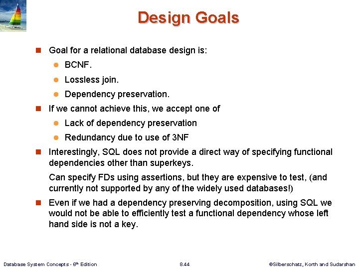 Design Goals n Goal for a relational database design is: l BCNF. l Lossless Design Goals n Goal for a relational database design is: l BCNF. l Lossless