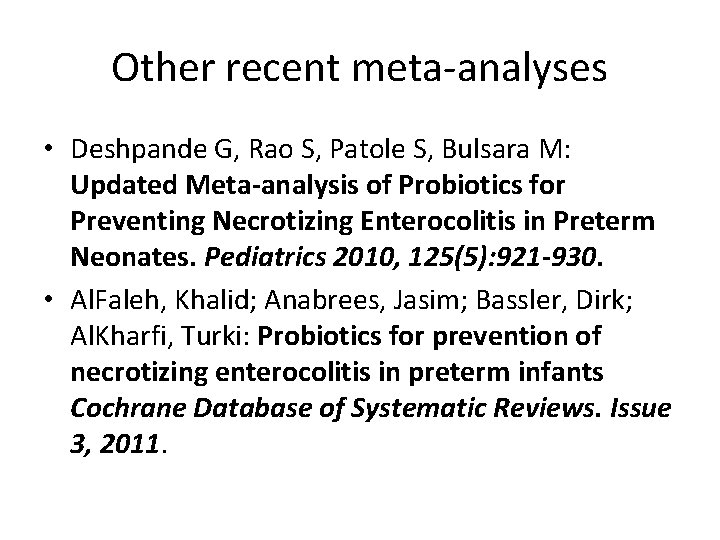 Other recent meta-analyses • Deshpande G, Rao S, Patole S, Bulsara M: Updated Meta-analysis