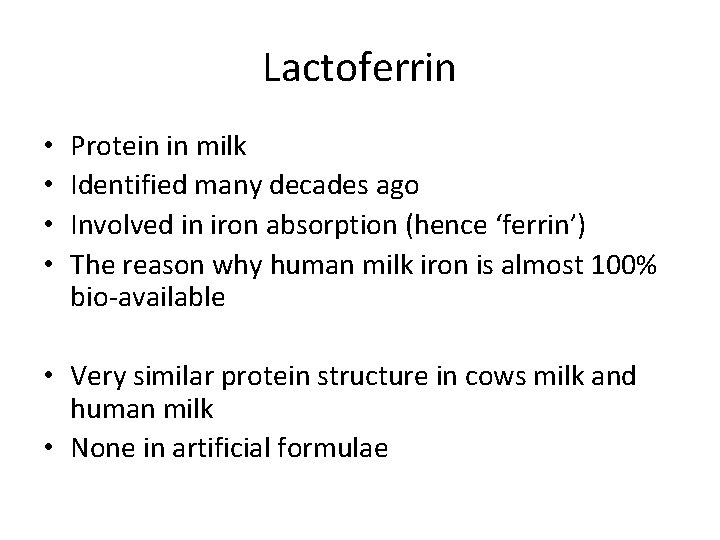 Lactoferrin • • Protein in milk Identified many decades ago Involved in iron absorption