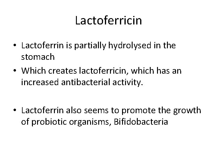 Lactoferricin • Lactoferrin is partially hydrolysed in the stomach • Which creates lactoferricin, which