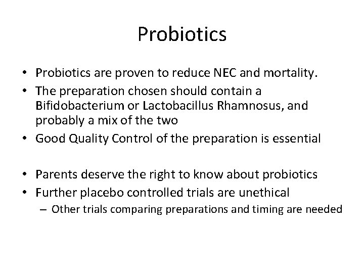 Probiotics • Probiotics are proven to reduce NEC and mortality. • The preparation chosen