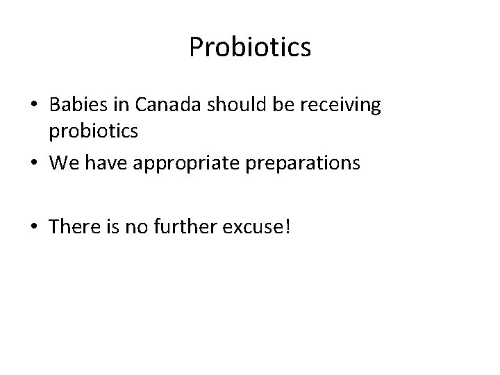 Probiotics • Babies in Canada should be receiving probiotics • We have appropriate preparations