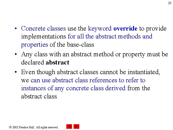20 • Concrete classes use the keyword override to provide implementations for all the