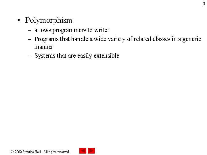 3 • Polymorphism – allows programmers to write: – Programs that handle a wide