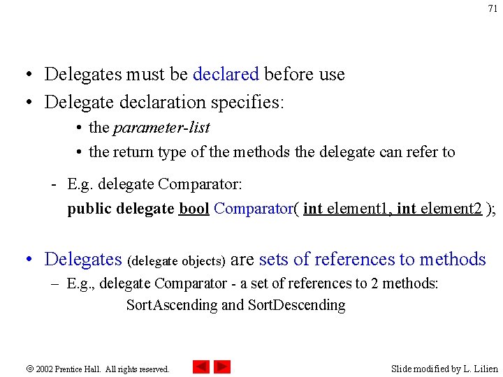 71 • Delegates must be declared before use • Delegate declaration specifies: • the