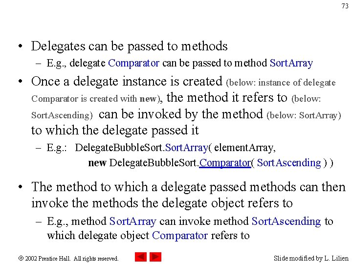73 • Delegates can be passed to methods – E. g. , delegate Comparator