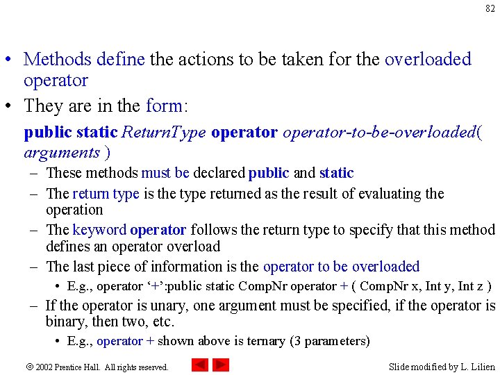 82 • Methods define the actions to be taken for the overloaded operator •