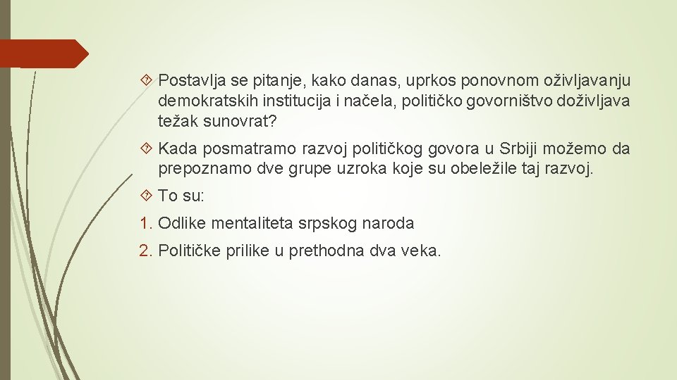  Postavlja se pitanje, kako danas, uprkos ponovnom oživljavanju demokratskih institucija i načela, političko