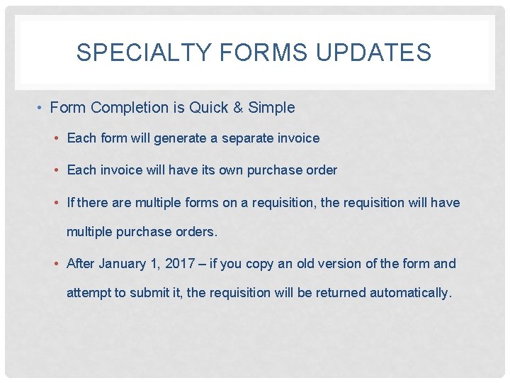 SPECIALTY FORMS UPDATES • Form Completion is Quick & Simple • Each form will