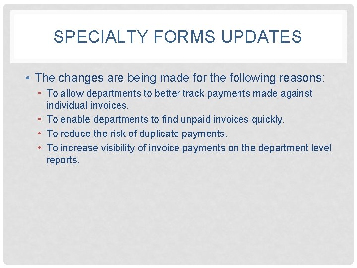 SPECIALTY FORMS UPDATES • The changes are being made for the following reasons: •