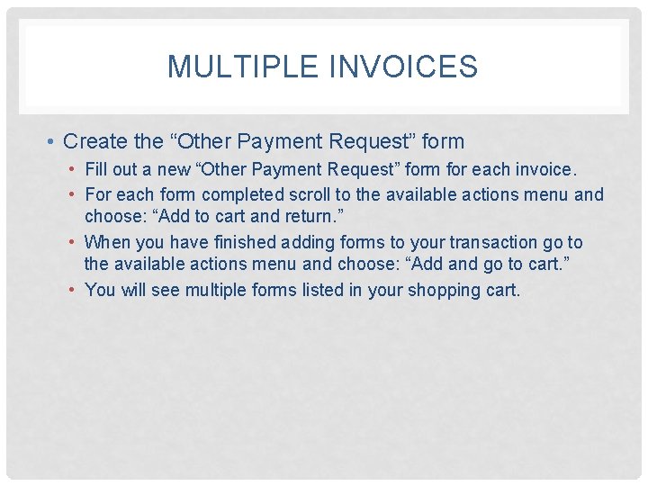 MULTIPLE INVOICES • Create the “Other Payment Request” form • Fill out a new