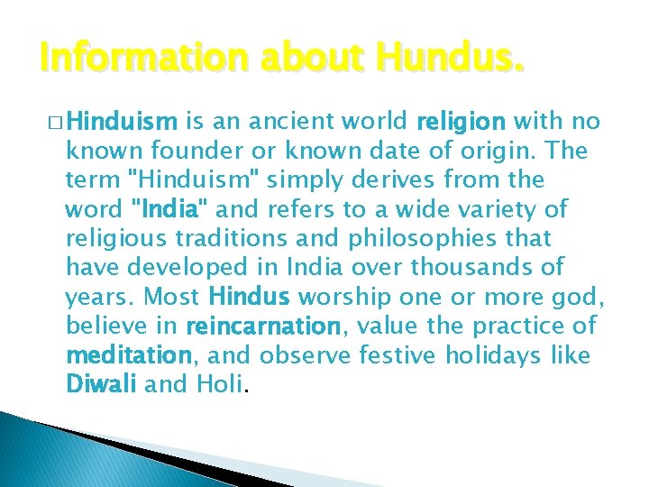 Information about Hundus. � Hinduism is an ancient world religion with no known founder