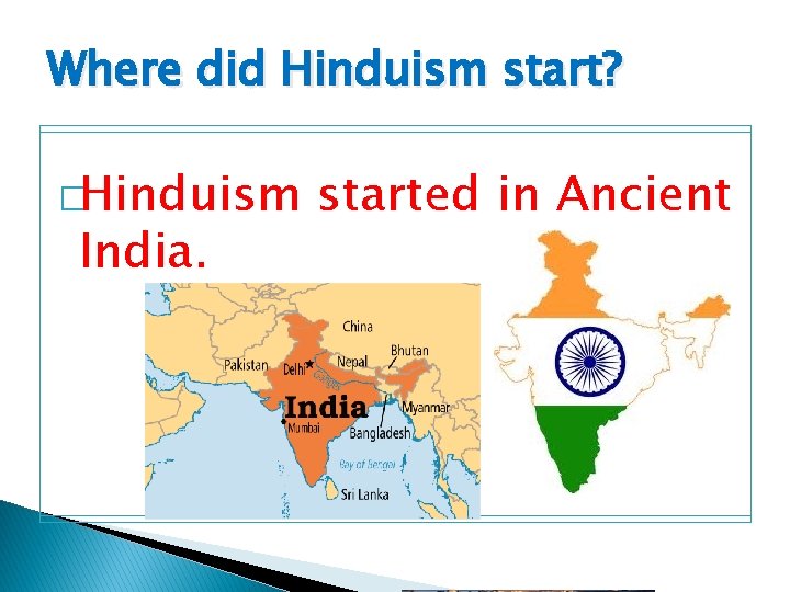 Where did Hinduism start? �Hinduism India. started in Ancient 