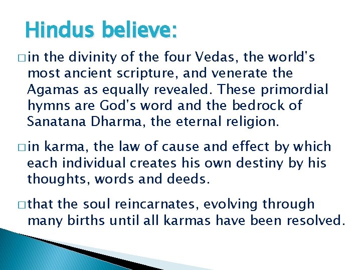 Hindus believe: � in the divinity of the four Vedas, the world's most ancient