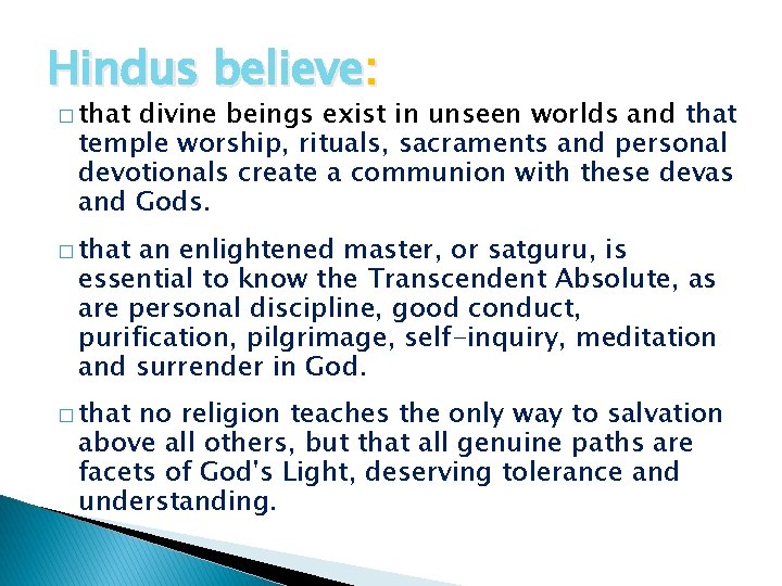 Hindus believe: � that divine beings exist in unseen worlds and that temple worship,