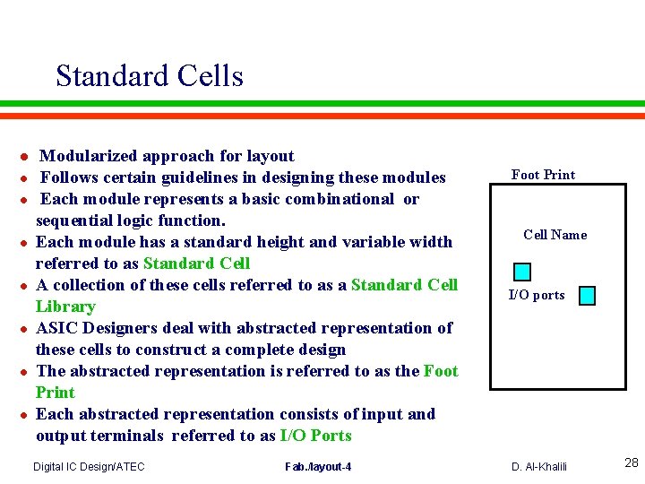 Standard Cells l l l l Modularized approach for layout Follows certain guidelines in