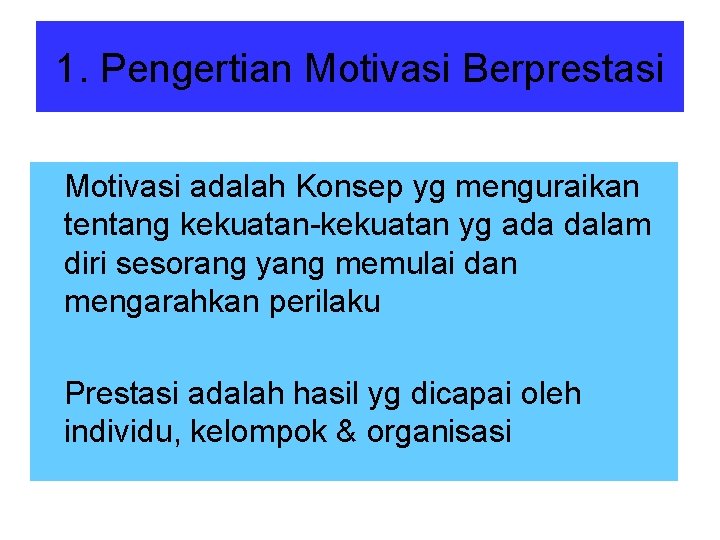 1. Pengertian Motivasi Berprestasi Motivasi adalah Konsep yg menguraikan tentang kekuatan-kekuatan yg ada dalam