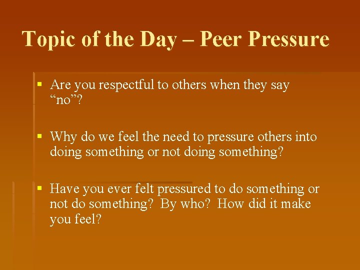 Topic of the Day – Peer Pressure § Are you respectful to others when