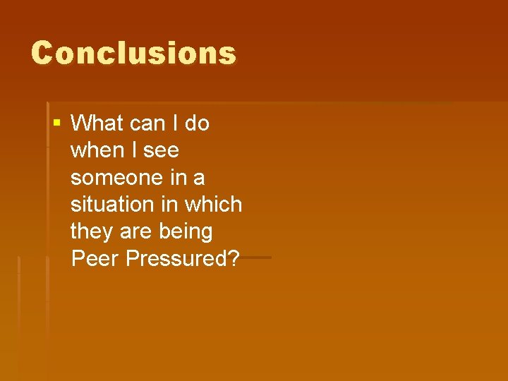 Conclusions § What can I do when I see someone in a situation in