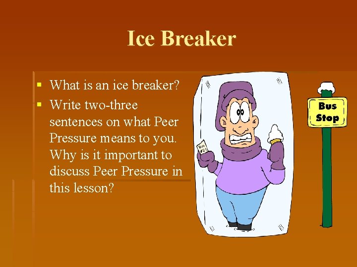 Ice Breaker § What is an ice breaker? § Write two-three sentences on what