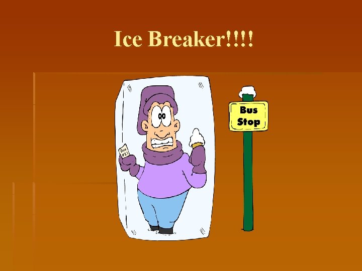 Ice Breaker!!!! 