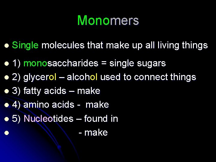 Monomers l Single molecules that make up all living things 1) monosaccharides = single