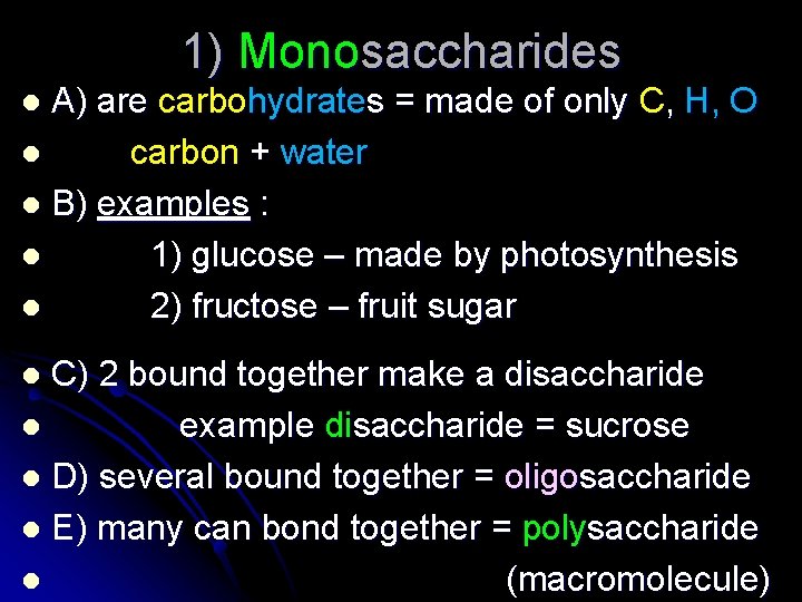 1) Monosaccharides A) are carbohydrates = made of only C, H, O l carbon