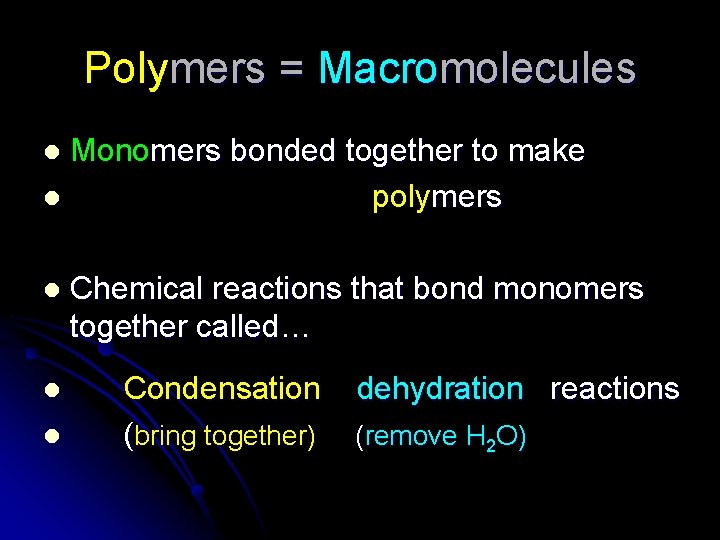 Polymers = Macromolecules Monomers bonded together to make l polymers l l Chemical reactions