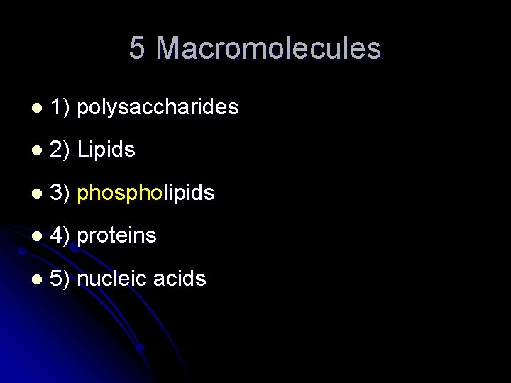 5 Macromolecules l 1) polysaccharides l 2) Lipids l 3) phospholipids l 4) proteins