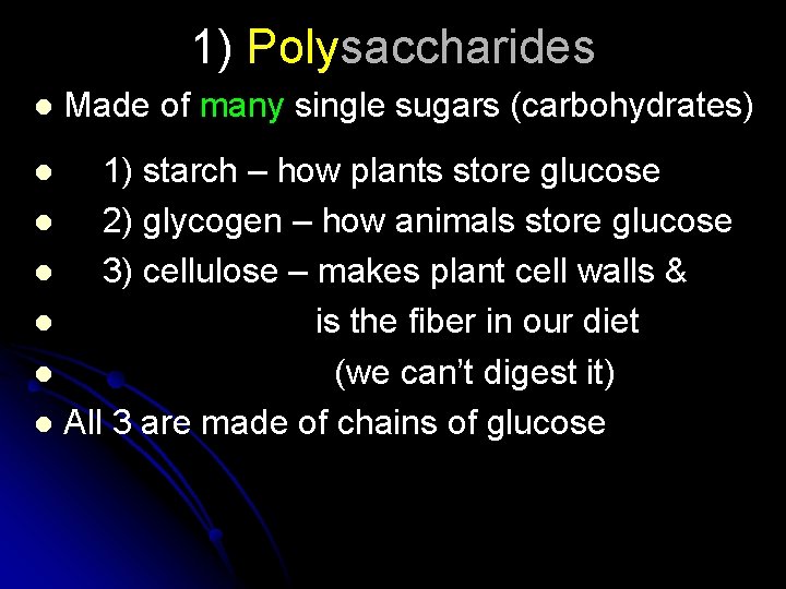 1) Polysaccharides l Made of many single sugars (carbohydrates) 1) starch – how plants