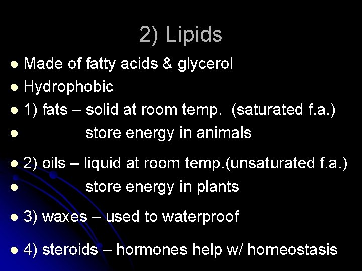 2) Lipids Made of fatty acids & glycerol l Hydrophobic l 1) fats –