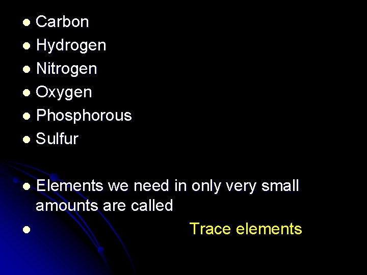 Carbon l Hydrogen l Nitrogen l Oxygen l Phosphorous l Sulfur l Elements we