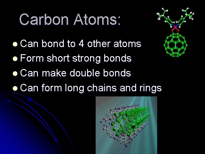 Carbon Atoms: l Can bond to 4 other atoms l Form short strong bonds