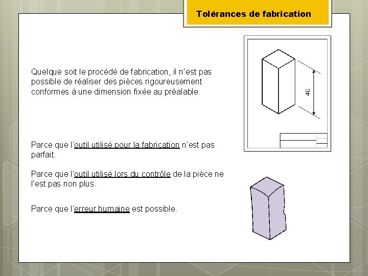Tolérances de fabrication Quelque soit le procédé de fabrication, il n’est pas possible de